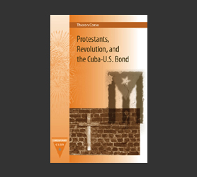Protestants, Revolution, and the Cuba-U.S. Bond